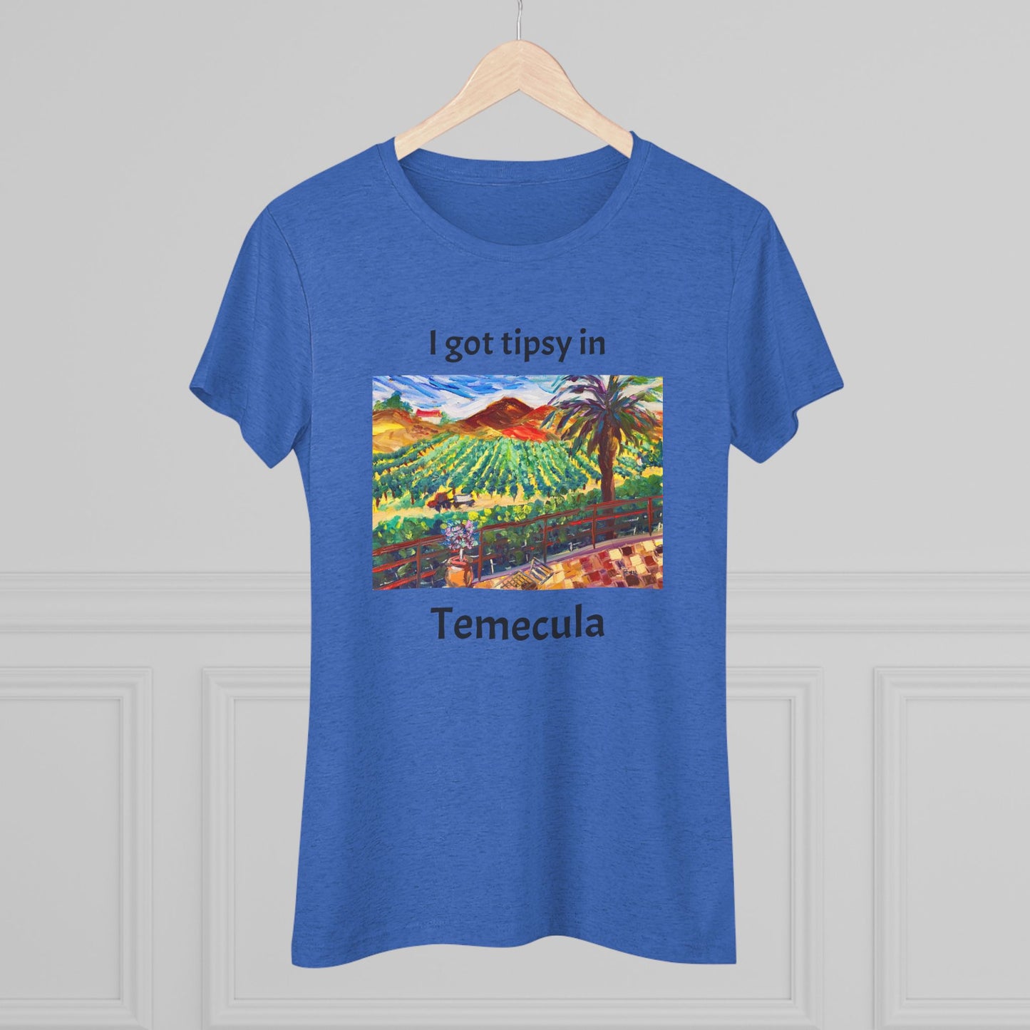 I got tipsy in Temecula Women's fitted Triblend Tee Temecula tee shirt souvenir Chapin Family Vineyards