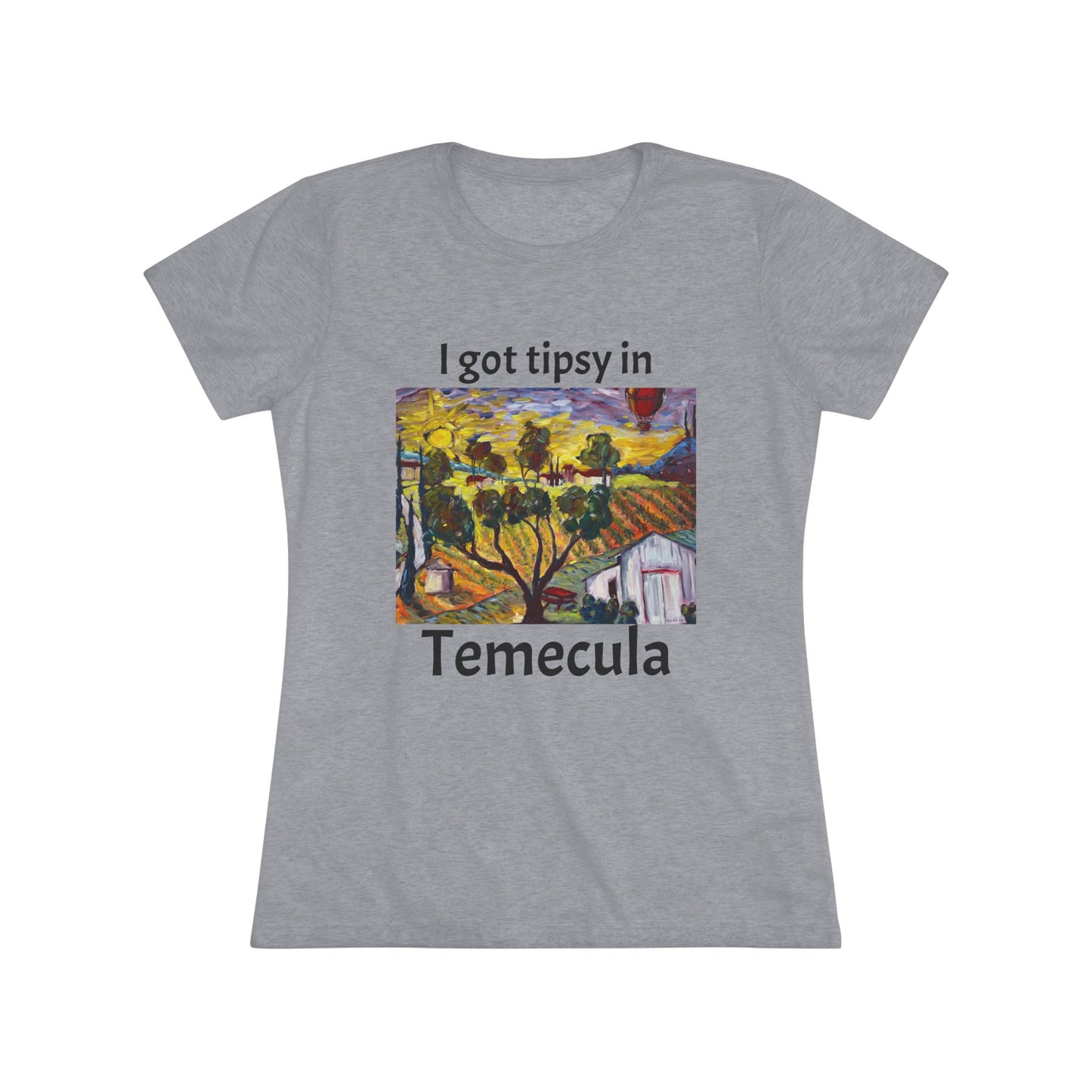 I got tipsy in Temecula Women's fitted Triblend Tee Temecula tee shirt souvenir "Ultimate Sunrise" Ultimate Vineyards & Winery