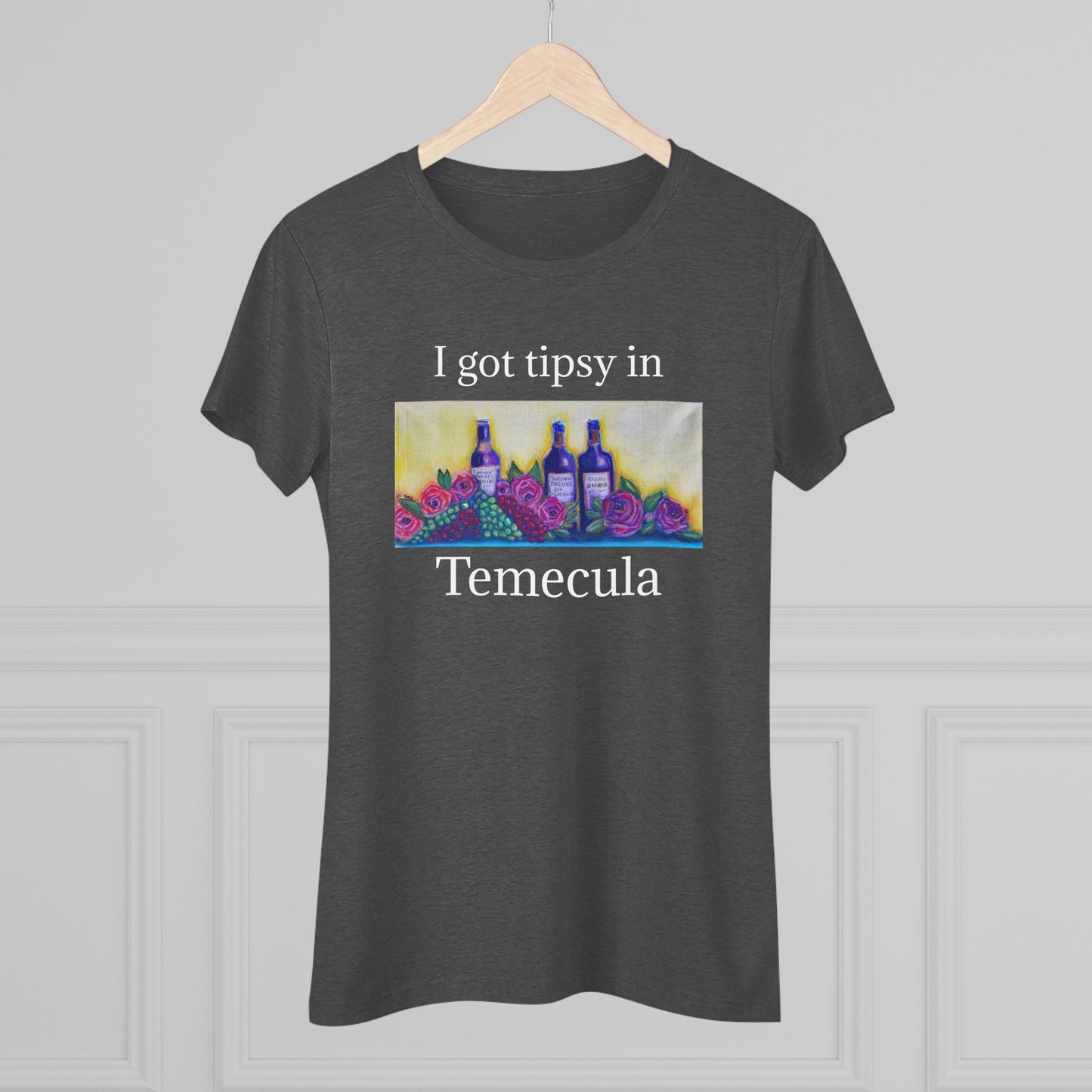 I got tipsy in Temecula Women's fitted Triblend Tee Temecula tee shirt souvenir GBV Wine and Roses Art