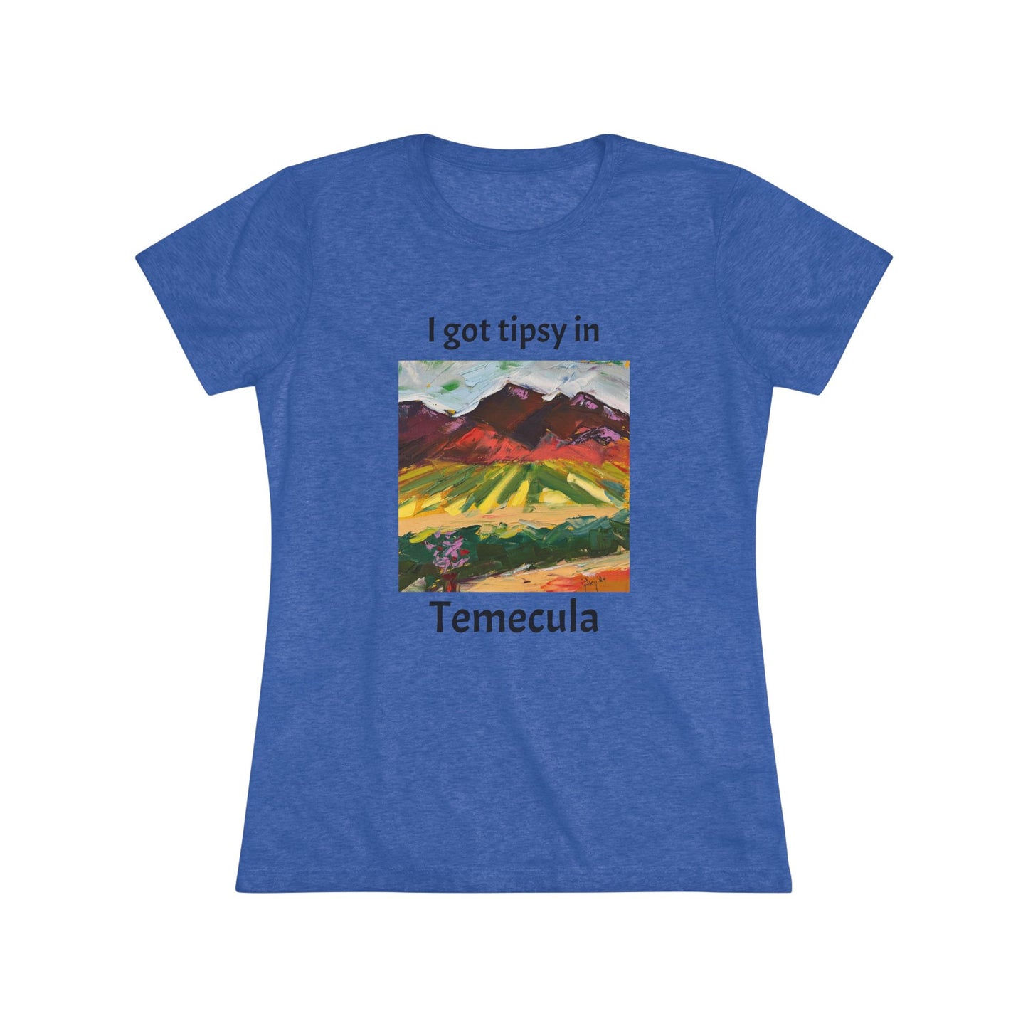 I got tipsy in Temecula Women's fitted Triblend Tee Temecula tee shirt souvenir Chapin Family Vineyards "Mountain View at Chapin"