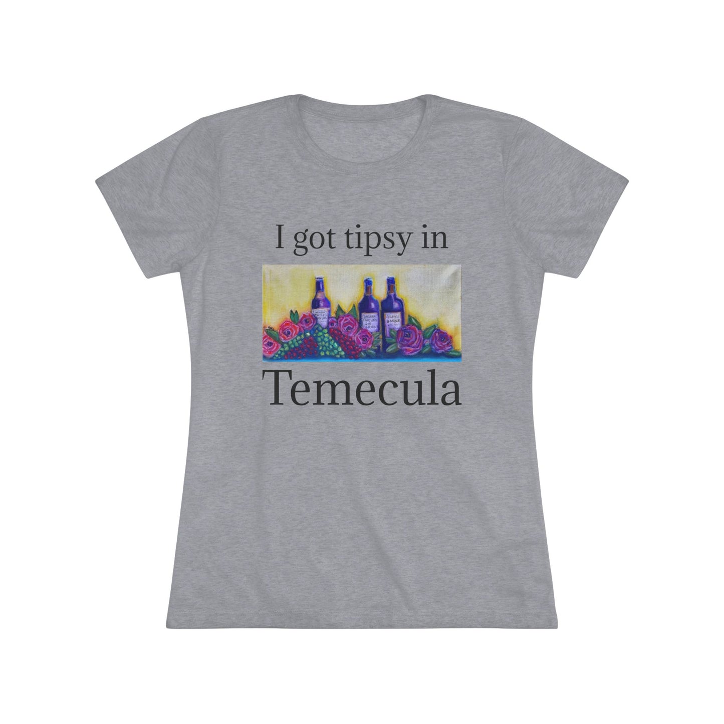 I got tipsy in Temecula Women's fitted Triblend Tee Temecula tee shirt souvenir GBV Wine and Roses Art