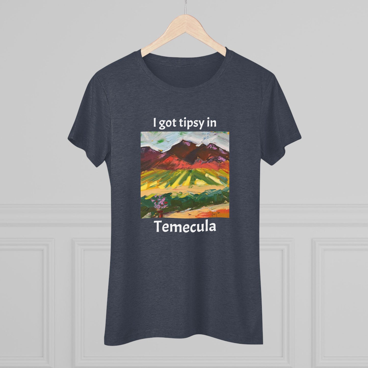 I got tipsy in Temecula Women's fitted Triblend Tee Temecula tee shirt souvenir Chapin Family Vineyards "Mountain View at Chapin"