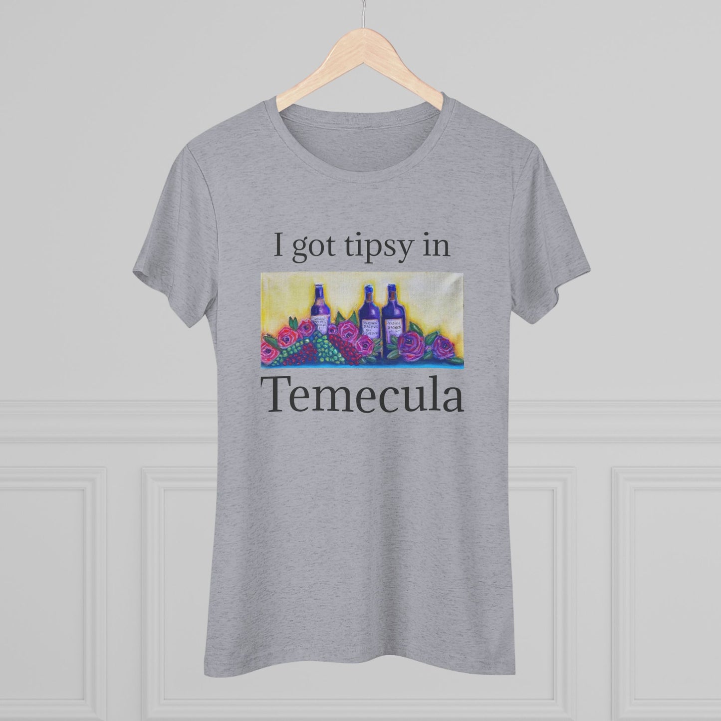 I got tipsy in Temecula Women's fitted Triblend Tee Temecula tee shirt souvenir GBV Wine and Roses Art