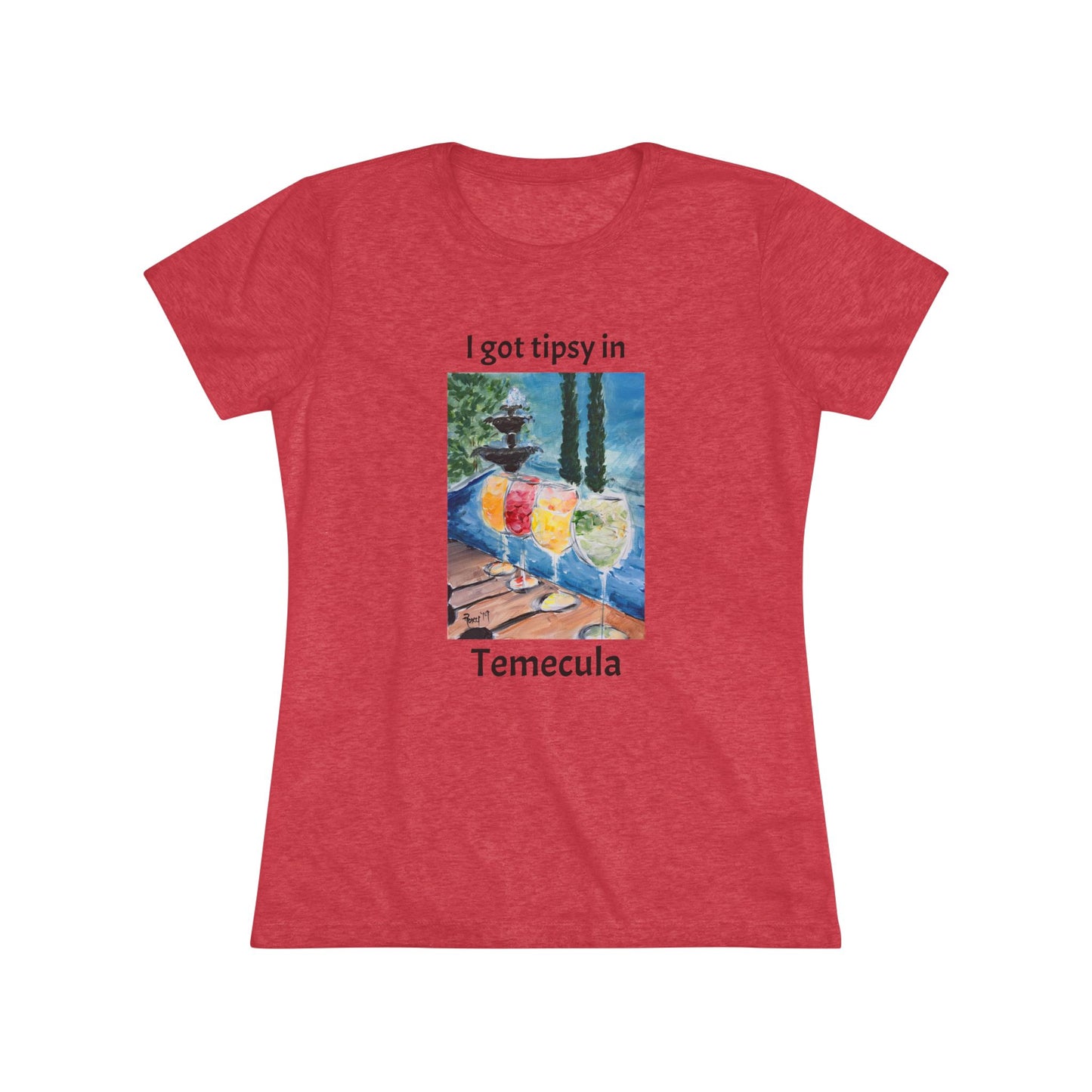 I got tipsy in Temecula Women's fitted Triblend Tee Temecula tee shirt souvenir featuring "Summer Wine at Lorimar"