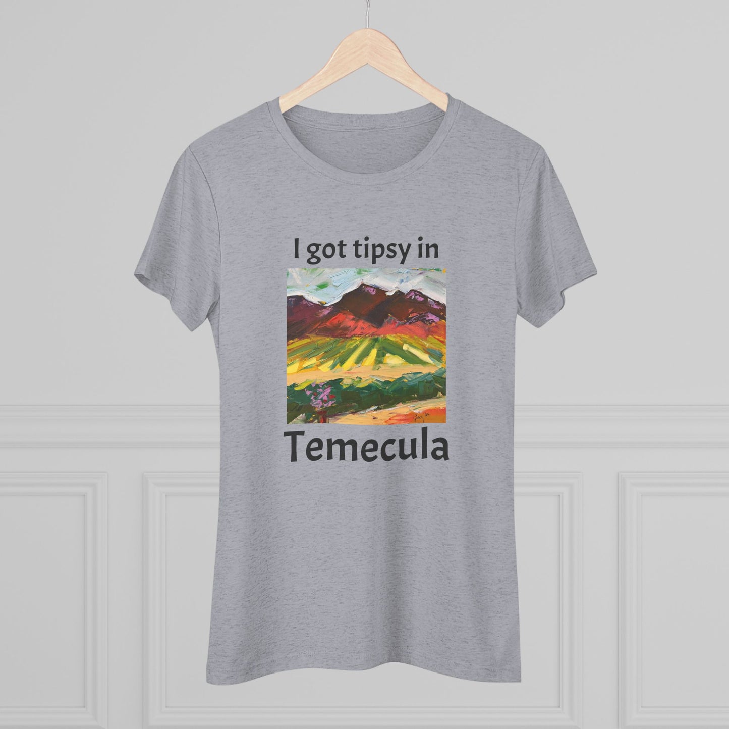 I got tipsy in Temecula Women's fitted Triblend Tee Temecula tee shirt souvenir Chapin Family Vineyards "Mountain View at Chapin"