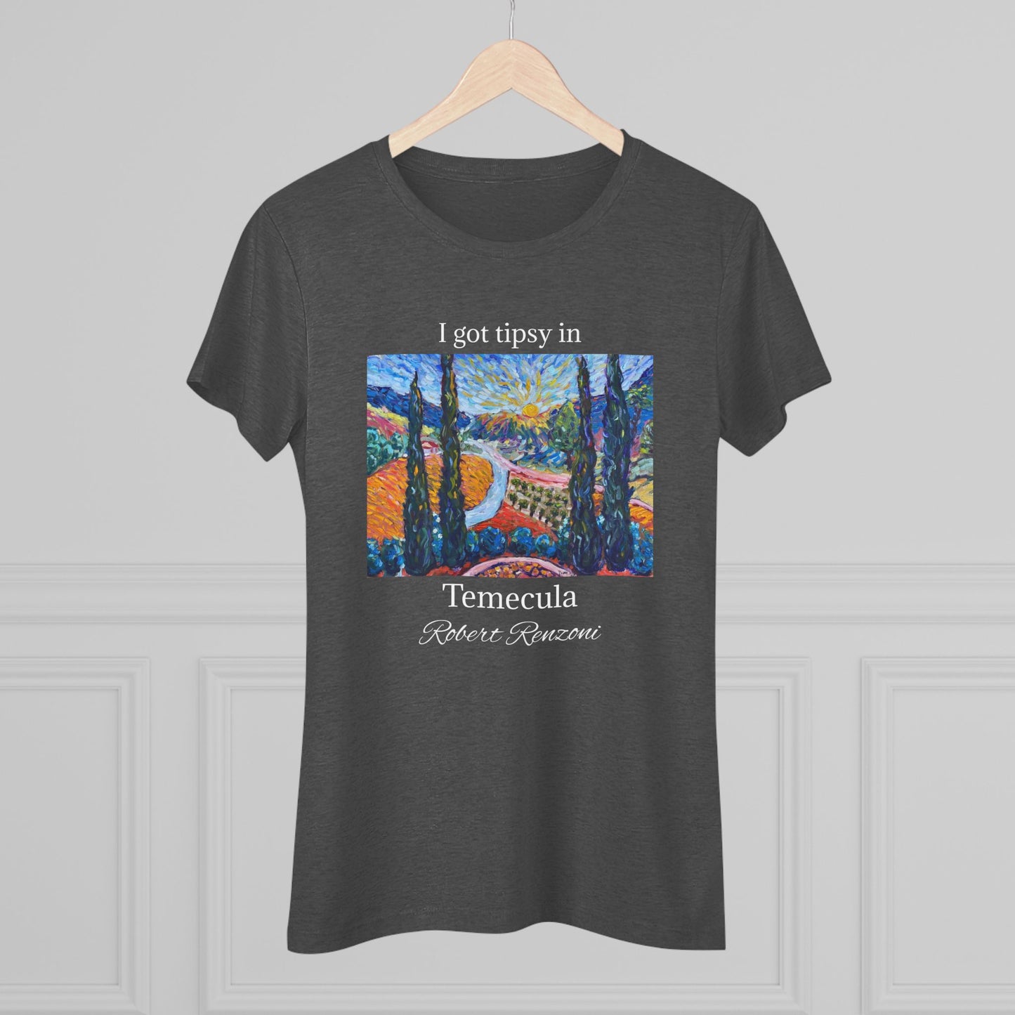 I got tipsy in Temecula Women's fitted Triblend Tee Temecula tee shirt souvenir -Sunny Cypresses at Robert Renzoni