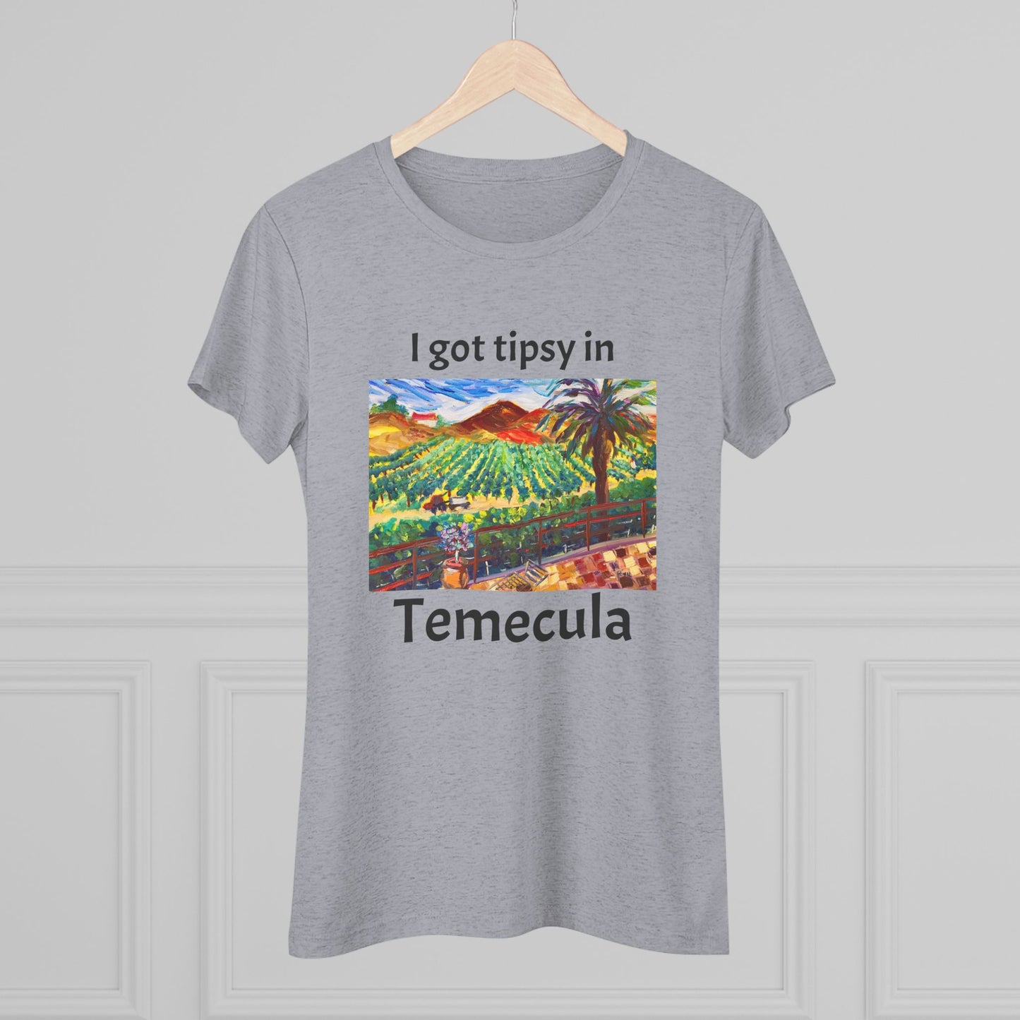 I got tipsy in Temecula Women's fitted Triblend Tee Temecula tee shirt souvenir Chapin Family Vineyards