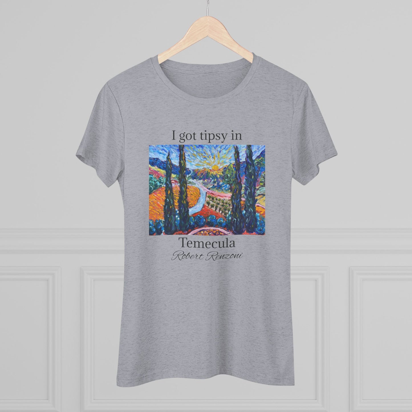 I got tipsy in Temecula Women's fitted Triblend Tee Temecula tee shirt souvenir -Sunny Cypresses at Robert Renzoni