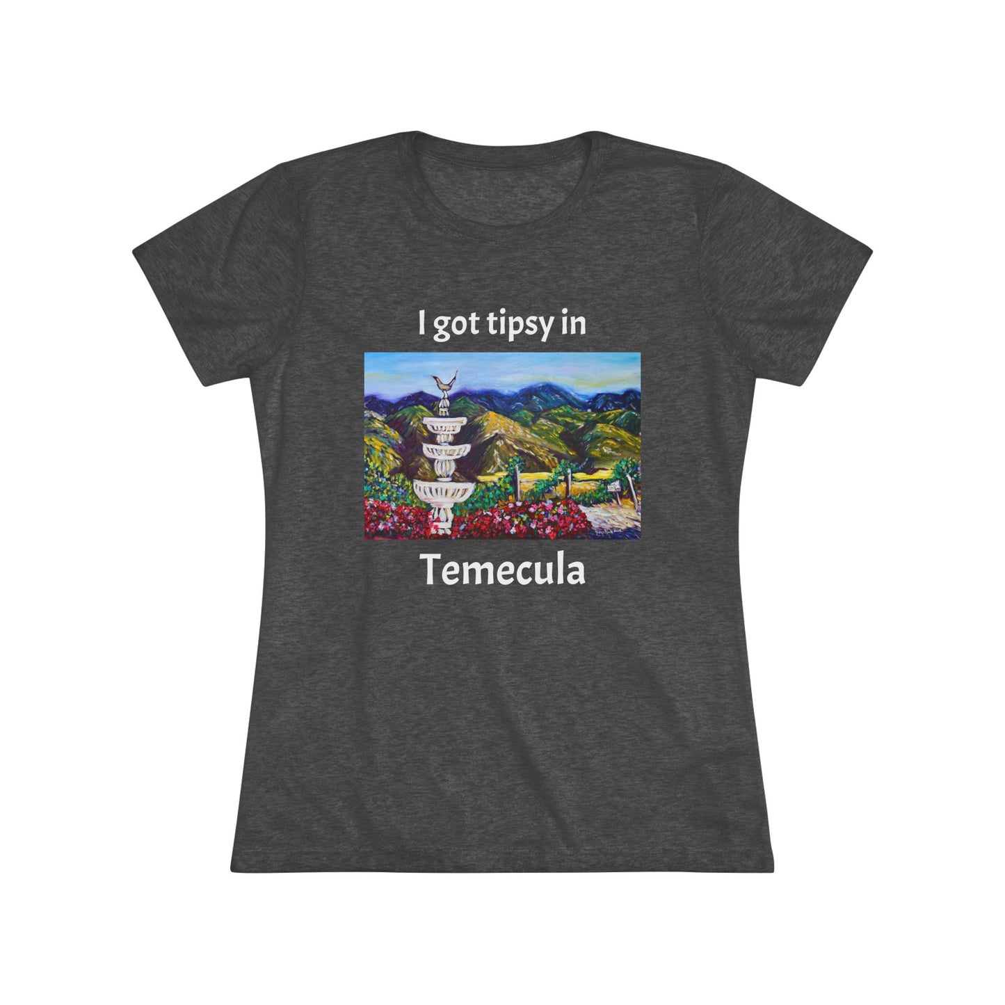 I got tipsy in Temecula Women's fitted Triblend Tee Temecula tee shirt souvenir Gershon Bachus Vintners