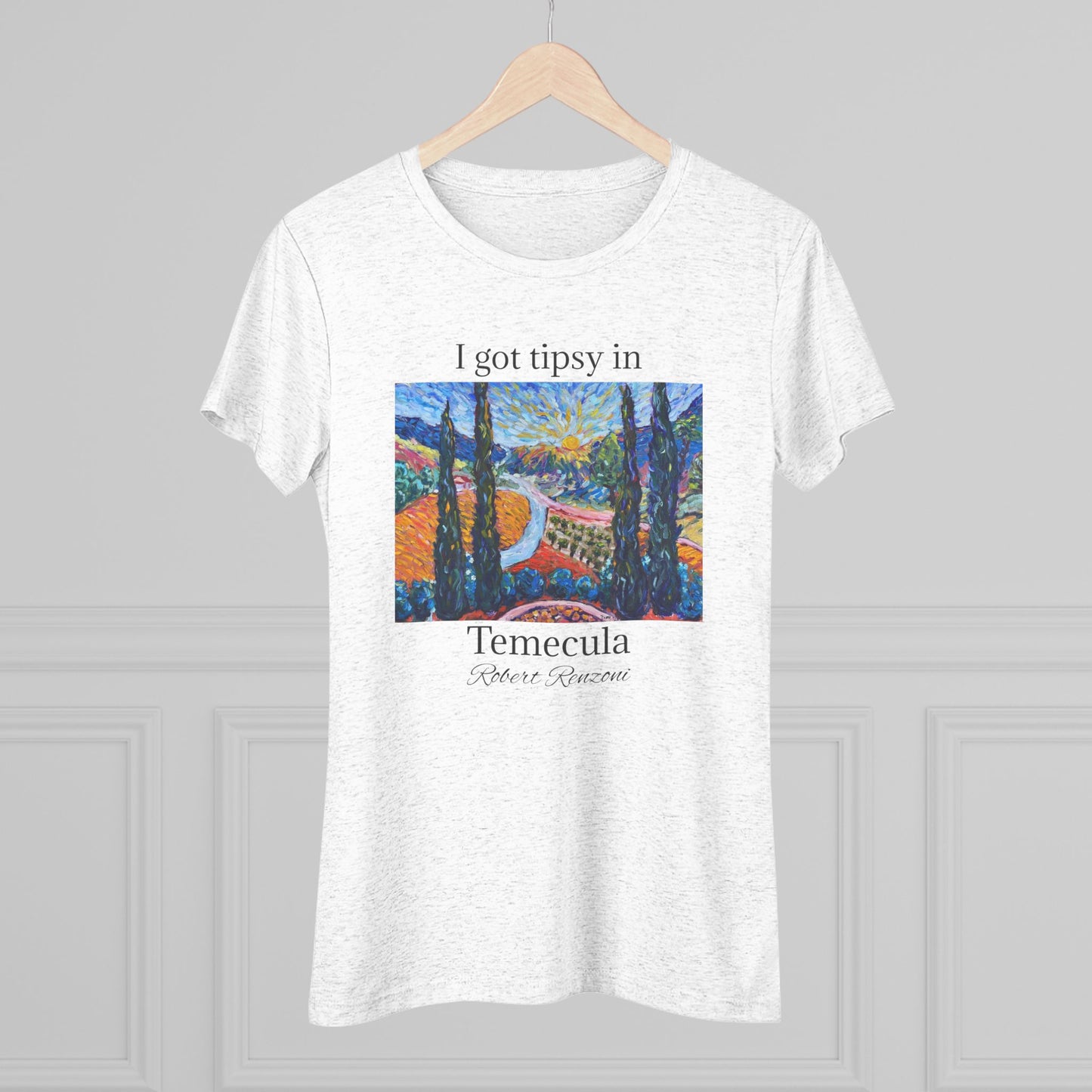 I got tipsy in Temecula Women's fitted Triblend Tee Temecula tee shirt souvenir -Sunny Cypresses at Robert Renzoni