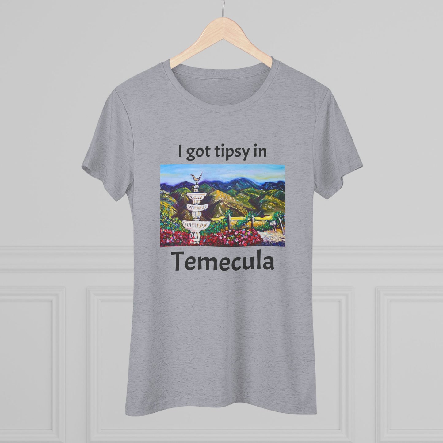 I got tipsy in Temecula Women's fitted Triblend Tee Temecula tee shirt souvenir Gershon Bachus Vintners