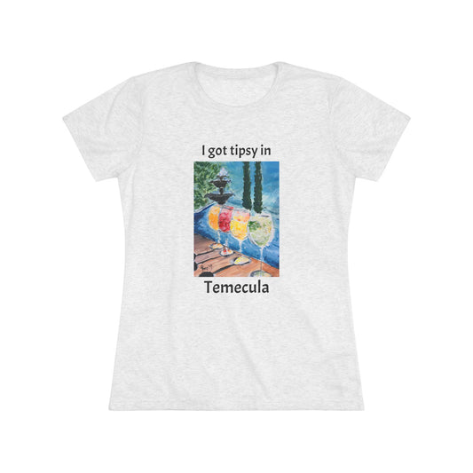 I got tipsy in Temecula Women's fitted Triblend Tee Temecula tee shirt souvenir featuring "Summer Wine at Lorimar"