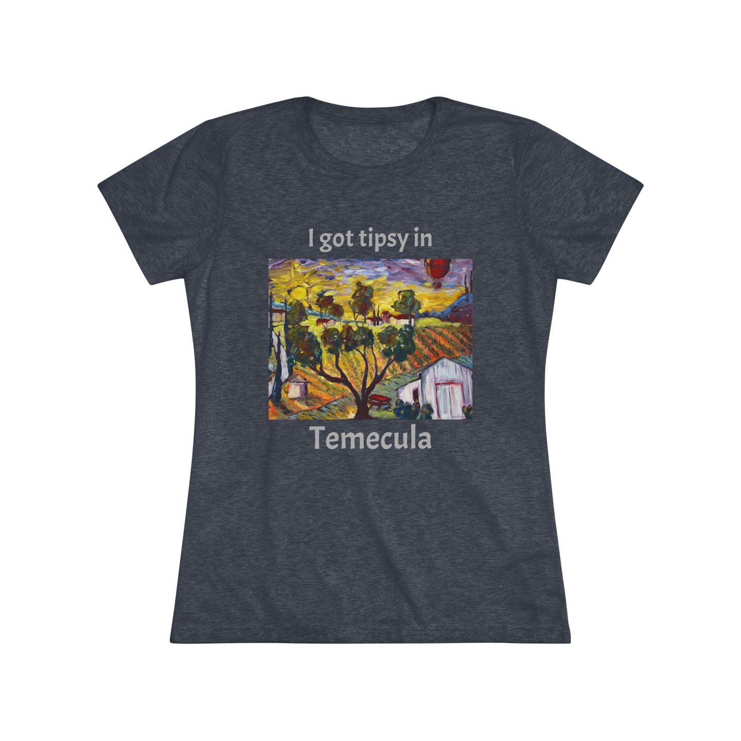 I got tipsy in Temecula Women's fitted Triblend Tee Temecula tee shirt souvenir "Ultimate Sunrise" Ultimate Vineyards & Winery