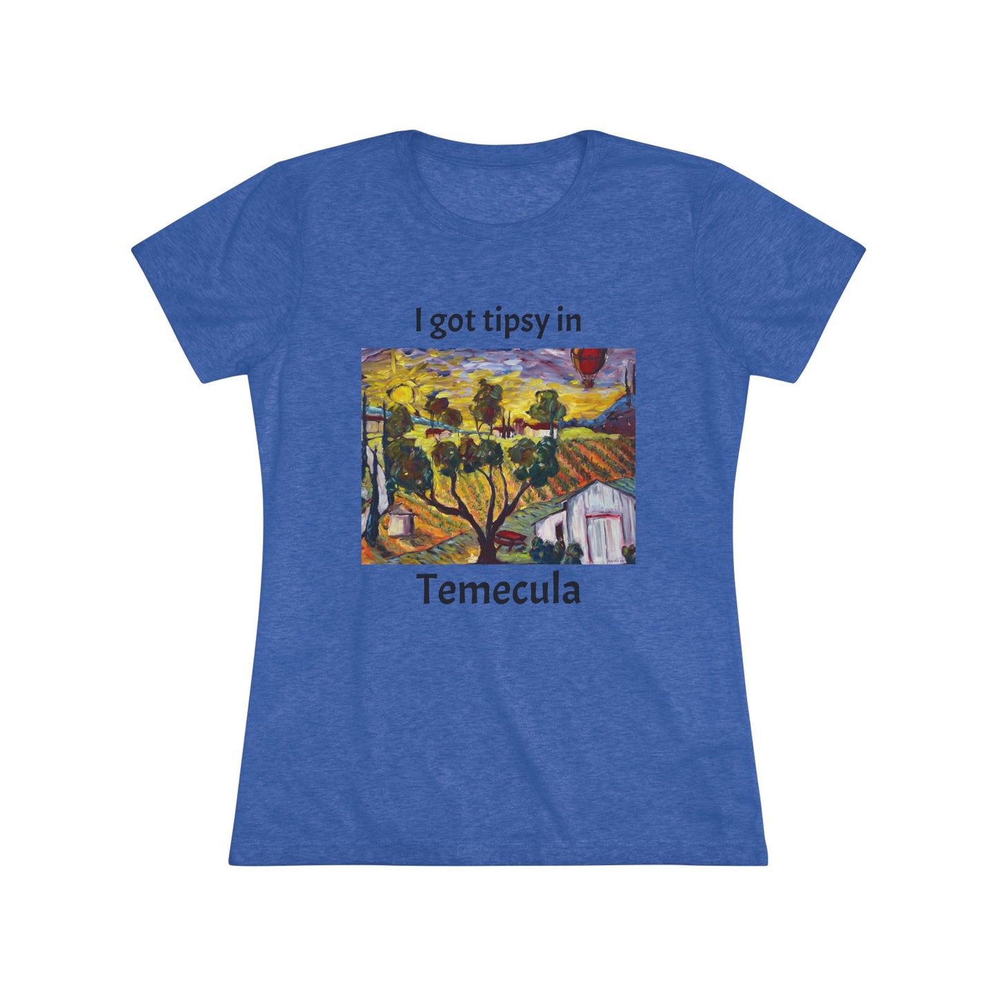 I got tipsy in Temecula Women's fitted Triblend Tee Temecula tee shirt souvenir "Ultimate Sunrise" Ultimate Vineyards & Winery