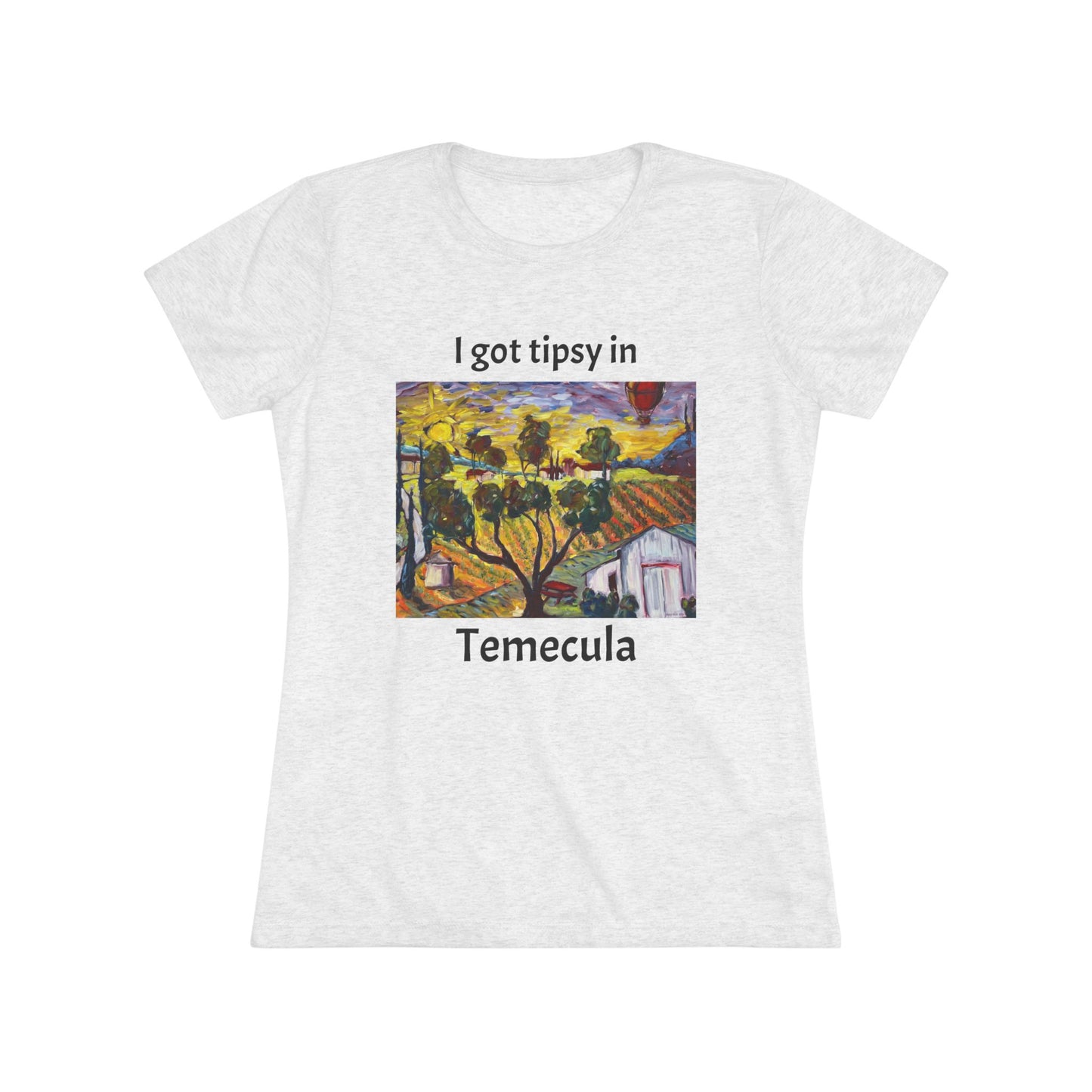 I got tipsy in Temecula Women's fitted Triblend Tee Temecula tee shirt souvenir "Ultimate Sunrise" Ultimate Vineyards & Winery