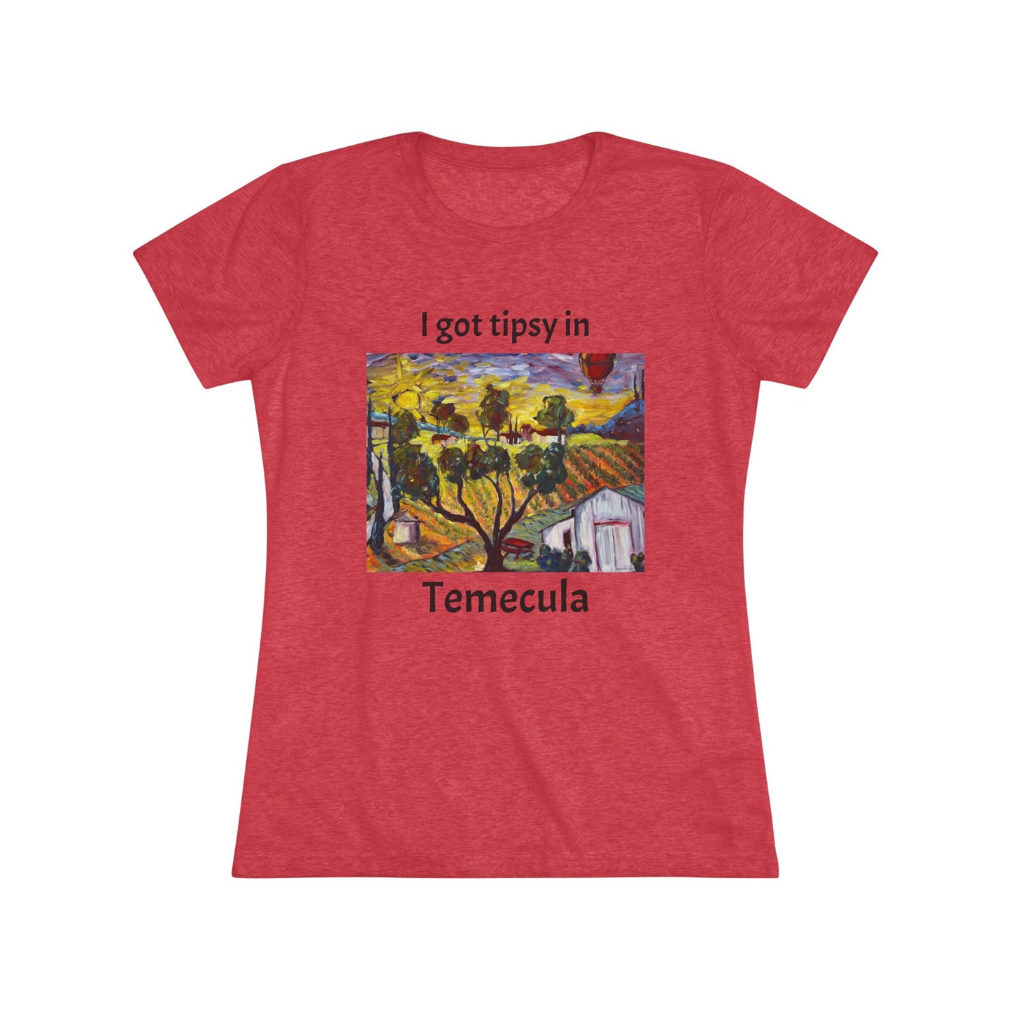 I got tipsy in Temecula Women's fitted Triblend Tee Temecula tee shirt souvenir "Ultimate Sunrise" Ultimate Vineyards & Winery