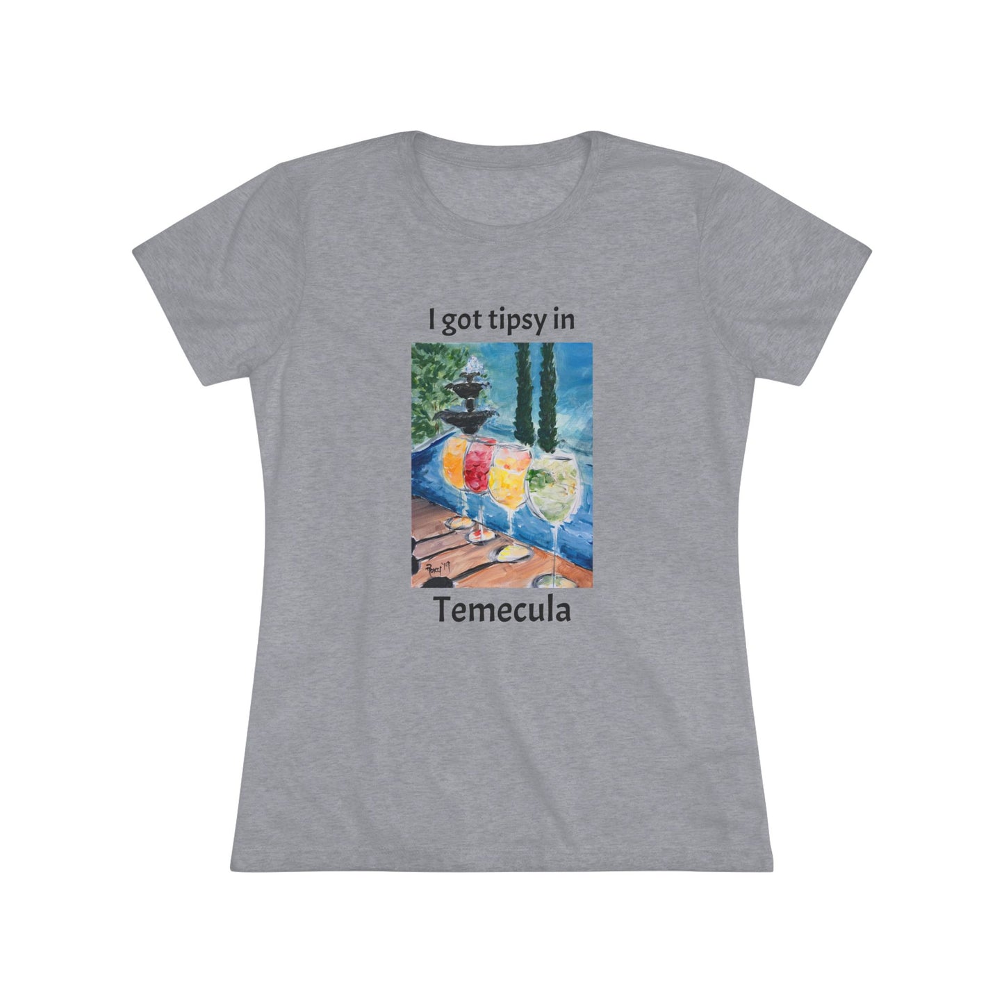 I got tipsy in Temecula Women's fitted Triblend Tee Temecula tee shirt souvenir featuring "Summer Wine at Lorimar"