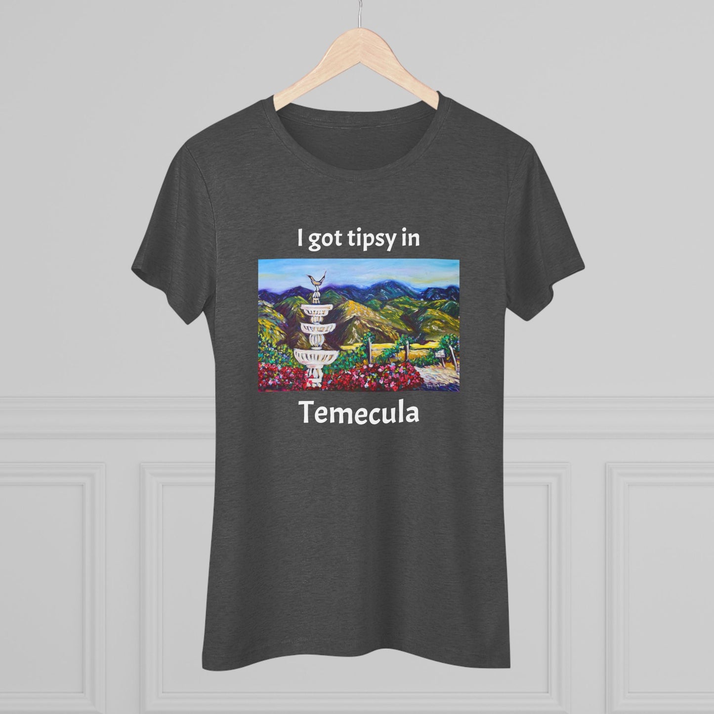 I got tipsy in Temecula Women's fitted Triblend Tee Temecula tee shirt souvenir Gershon Bachus Vintners