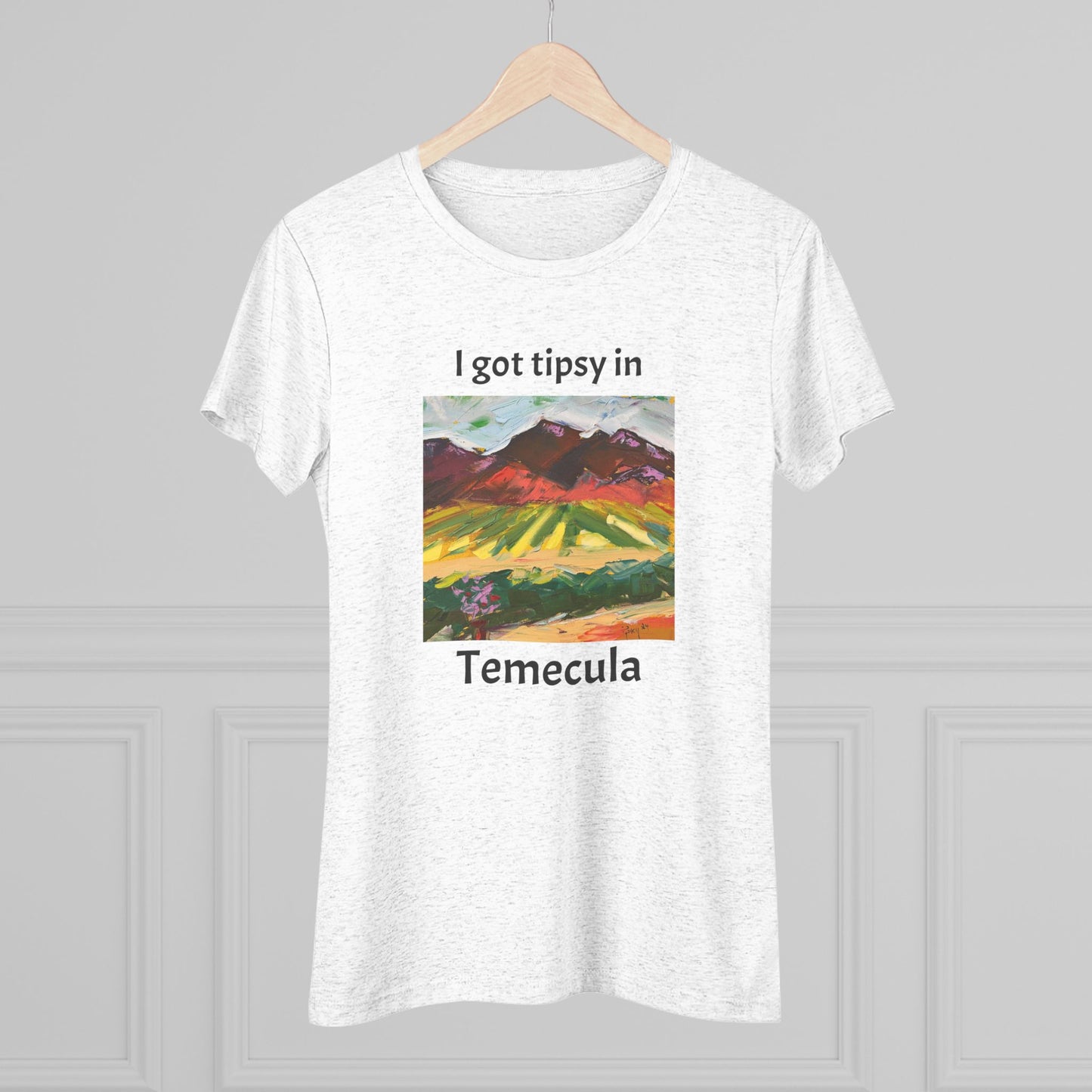 I got tipsy in Temecula Women's fitted Triblend Tee Temecula tee shirt souvenir Chapin Family Vineyards "Mountain View at Chapin"