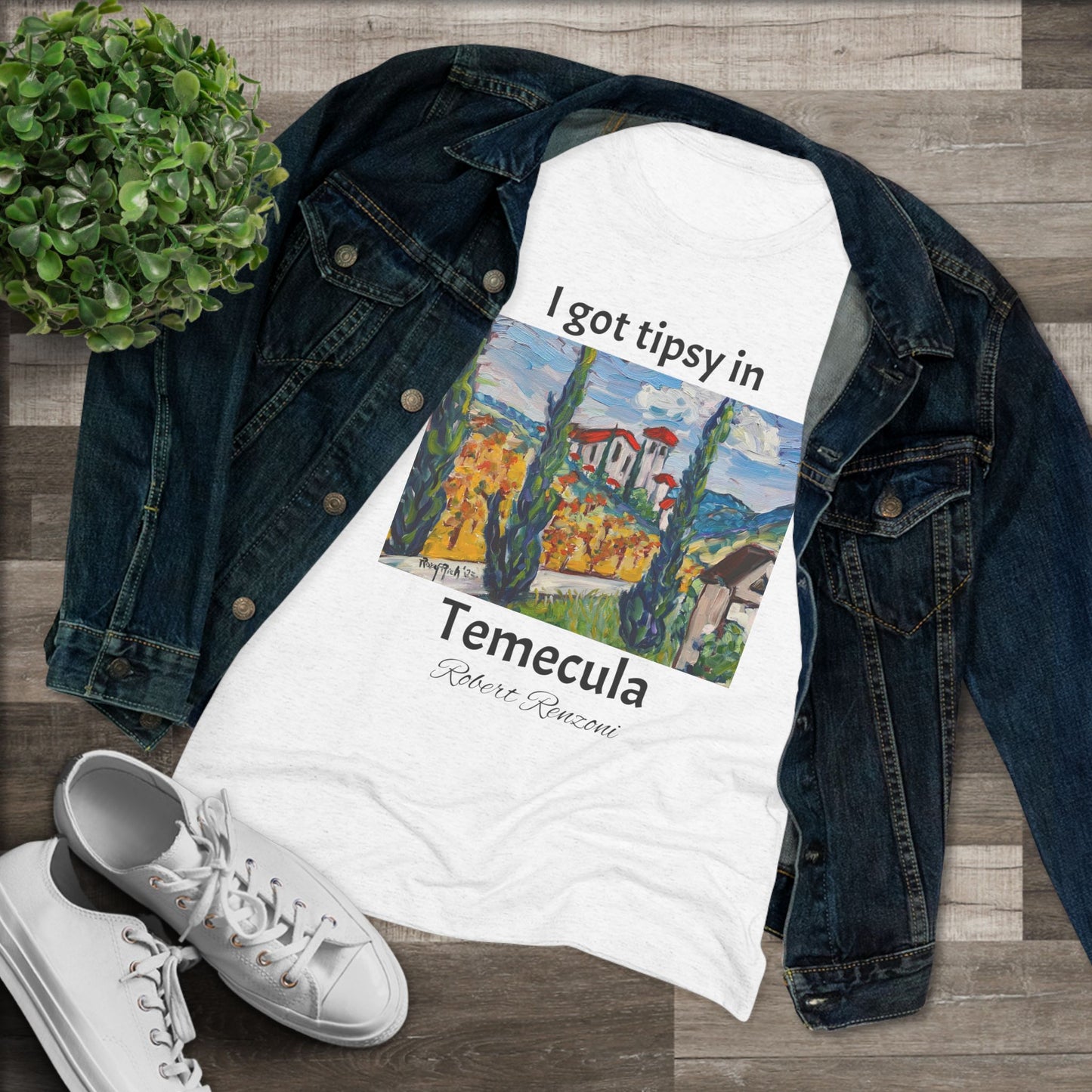 I got tipsy in Temecula Women's fitted Triblend Tee Temecula tee shirt souvenir -Robert Renzoni