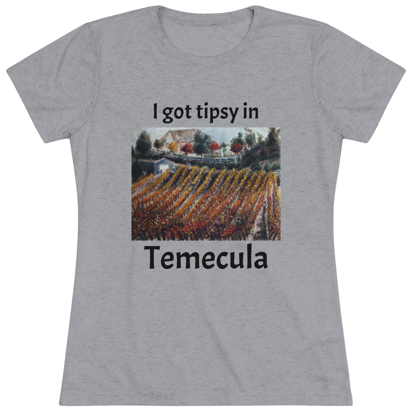 I got tipsy in Temecula Women's fitted Triblend Tee Temecula tee shirt souvenir featuring "Vinedmia Winery in Autumn"