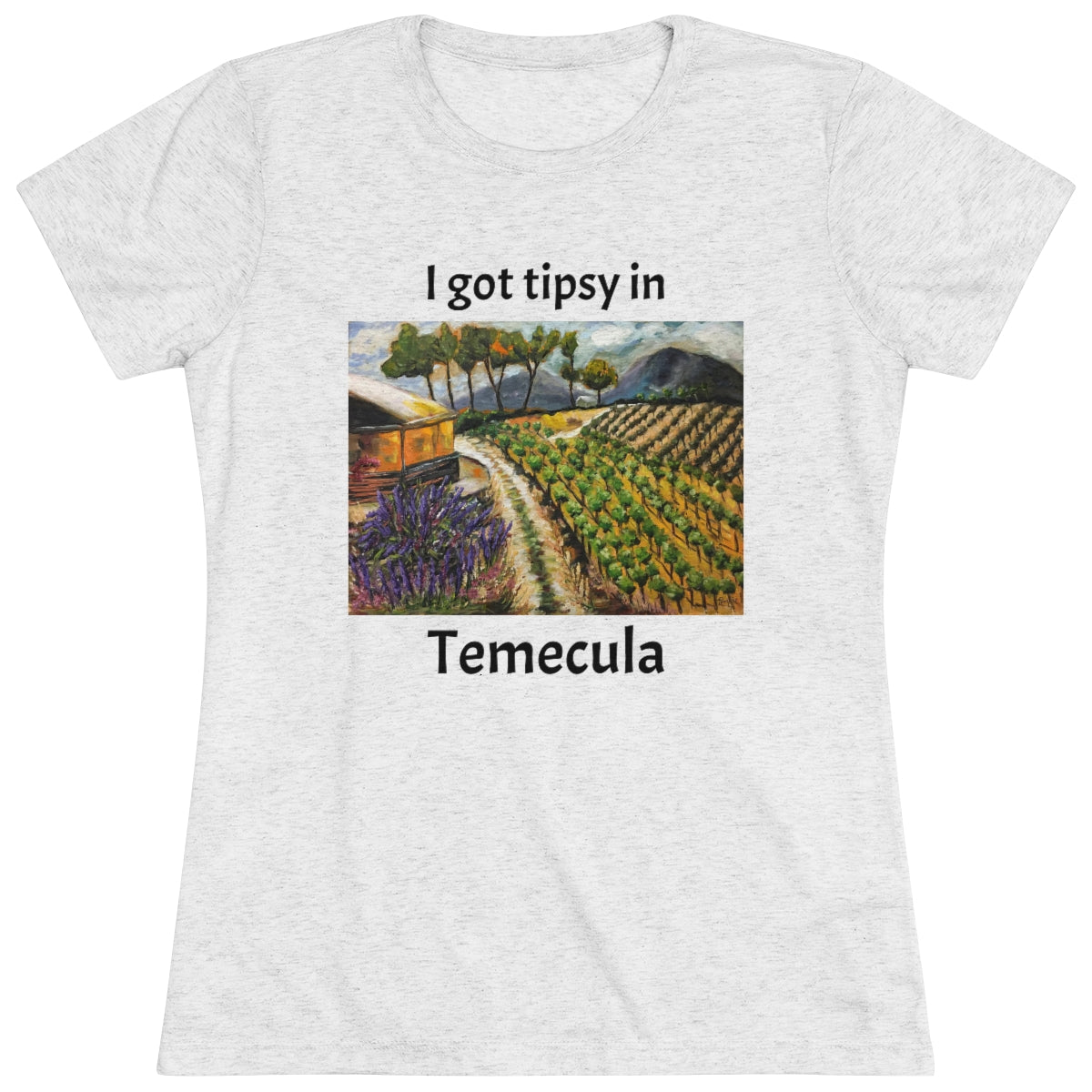 I got tipsy in Temecula Women's fitted Triblend Tee Temecula tee shirt souvenir "Summer Vines"