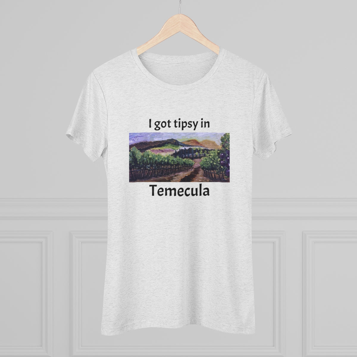 I got tipsy in Temecula Women's fitted Triblend Tee Temecula tee shirt souvenir "Afternoon Vines"